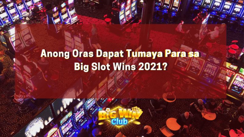 May Tamang Oras Ba ang Pagtama ng Big Slot Wins 2021?
